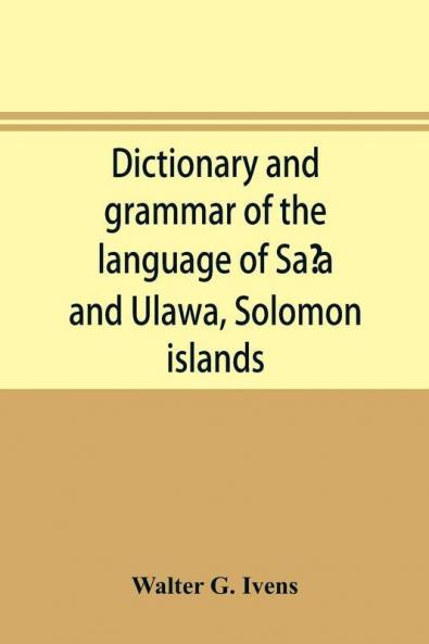 Dictionary And Grammar Of The Language Of Saʻa And Ulawa, Solomon Islands