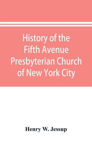History of the Fifth Avenue Presbyterian Church of New York City New York