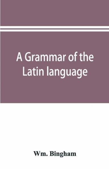 A Grammar Of The Latin Language