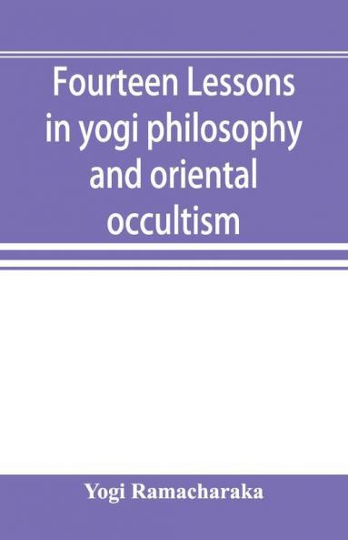 Fourteen Lessons In Yogi Philosophy And Oriental Occultism