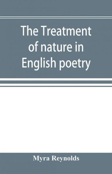 The treatment of nature in English poetry between Pope and Wordsworth