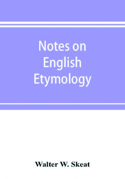 Notes on English etymology; chiefly reprinted from the Transactions of the Philological society