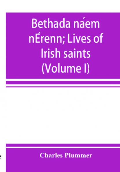 Bethada Náem Nérenn = Lives Of Irish Saints; Volume 1