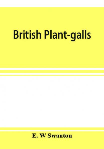 British plant-galls; a classified text book of cecidology