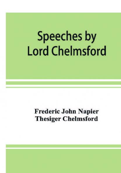 Speeches by Lord Chelmsford viceroy and governor general of India