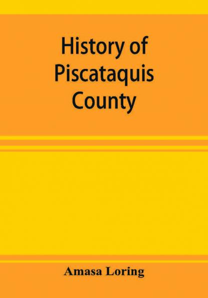 History of Piscataquis County Maine from its earliest settlement to 1880