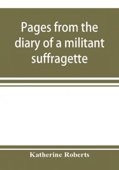 Pages from the diary of a militant suffragette