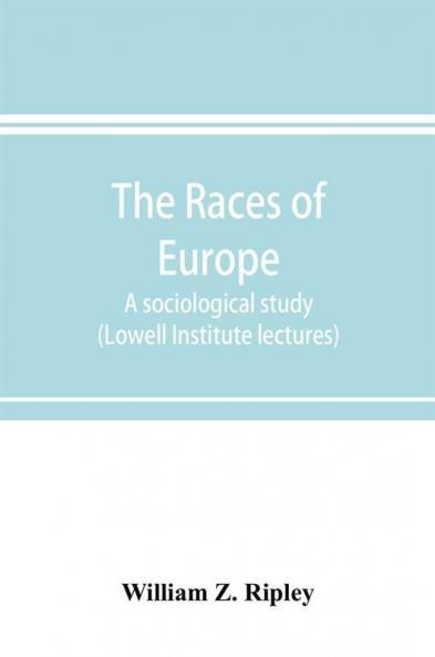 The races of Europe; a sociological study (Lowell Institute lectures)
