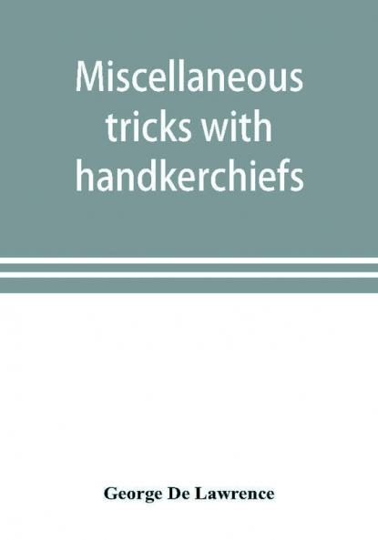 Miscellaneous tricks with handkerchiefs