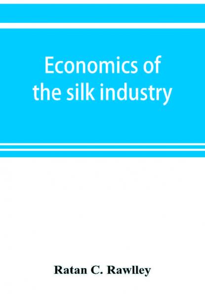 Economics of the silk industry; a study in industrial organisation
