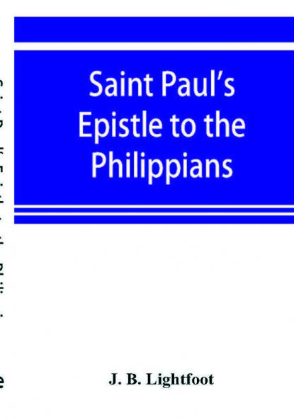 Saint Paul's Epistle to the Philippians; a revised text with Introductionnotesand disserations