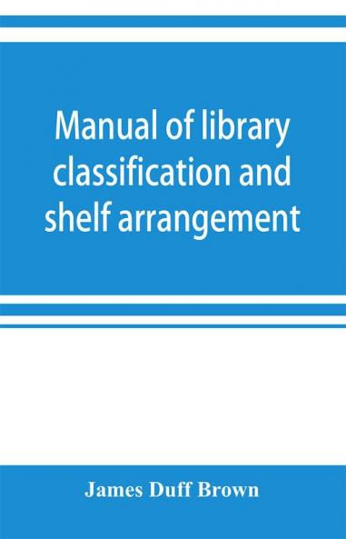 Manual of library classification and shelf arrangement