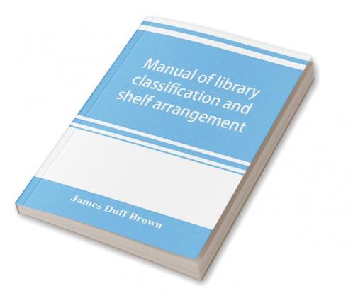 Manual of library classification and shelf arrangement