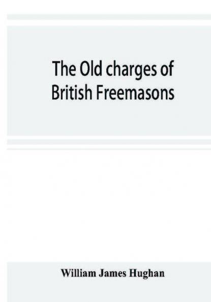 The old charges of British Freemasons