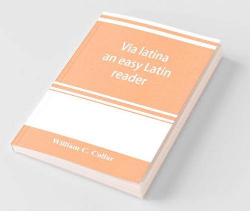 Via Latina; An Easy Latin Reader