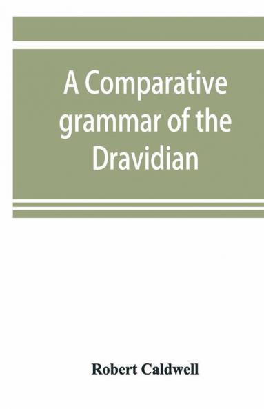 A comparative grammar of the Dravidian or south-Indian family of languages