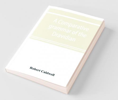 A comparative grammar of the Dravidian or south-Indian family of languages
