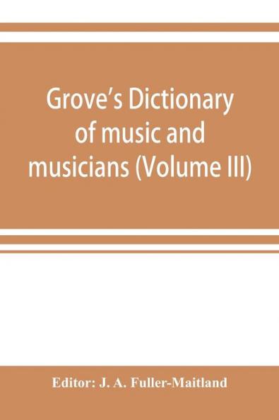 Grove's dictionary of music and musicians (Volume III)