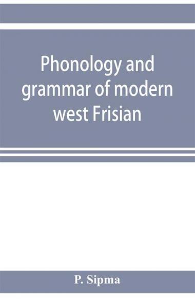 Phonology and grammar of modern west Frisian with phonetic texts and glossary