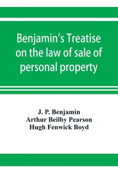 Benjamin's Treatise on the law of sale of personal property with references to the American decisions and to the French code and civil law