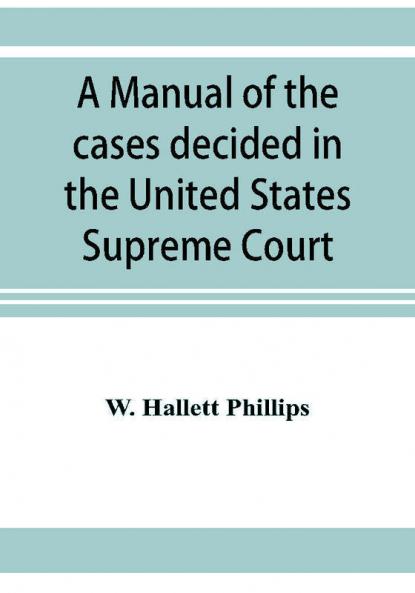 A manual of the cases decided in the United States Supreme Court