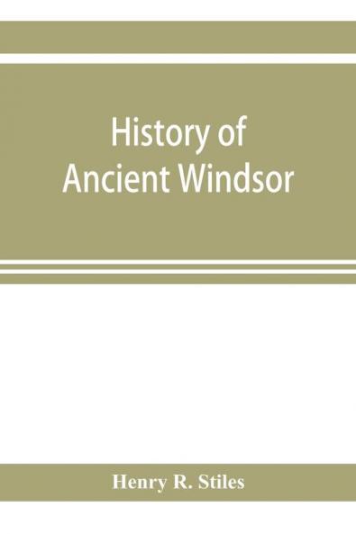 History of ancient Windsor Connecticut including East Windsor South Windsor and Ellington prior to 1768 the date of their separation from the old town; and Windsor Bloomfield and Windsor Locks to the present time. Also the genealogies and genealog