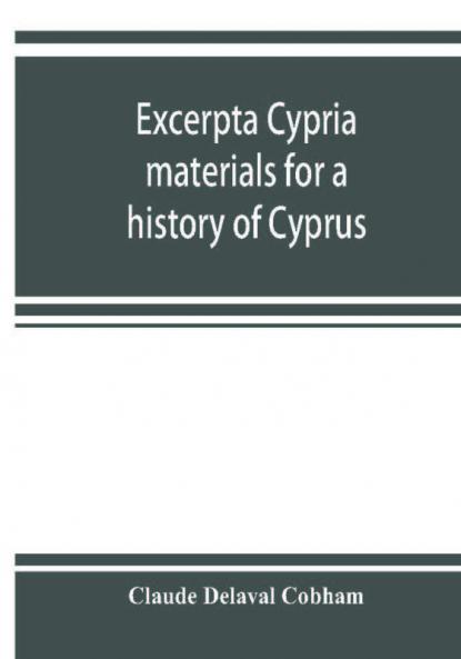 Excerpta cypria; materials for a history of Cyprus