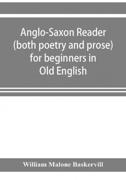 Anglo-Saxon reader (both poetry and prose) for beginners in Old English