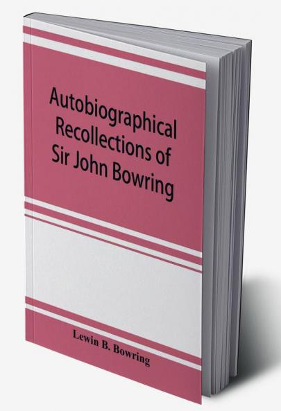 Autobiographical recollections of Sir John Bowring