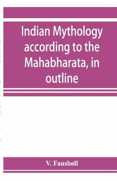 Indian Mythology According To The MahāBhāRata In Outline