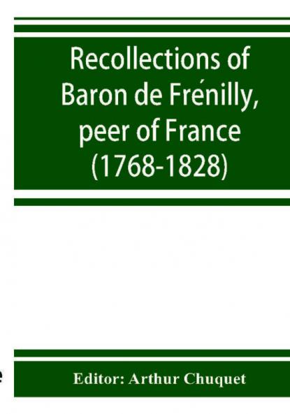 Recollections Of Baron De FréNilly, Peer Of France (1768-1828)