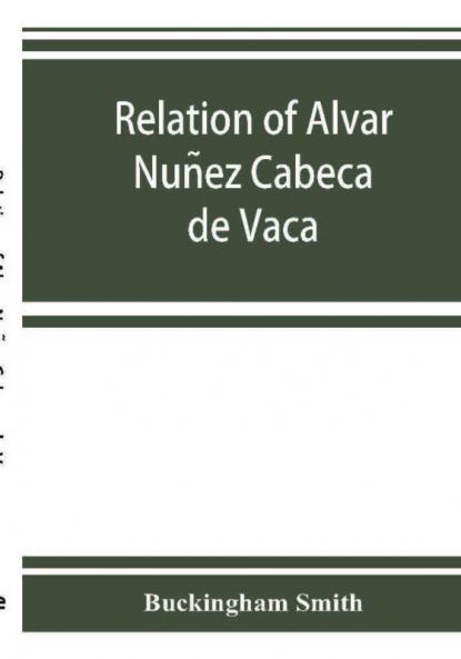 Relation Of Alvar Nunez Cabeca De Vaca (1871)