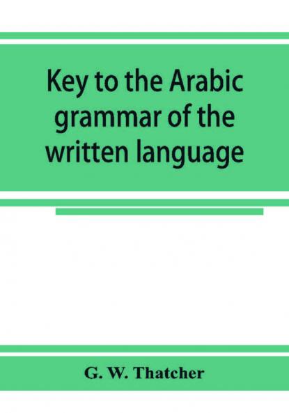 Key To The Arabic Grammar Of The Written Language
