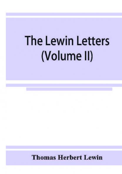 The Lewin letters; a selection from the correspondence & diaries of an English family 1756-1885 (Volume II)