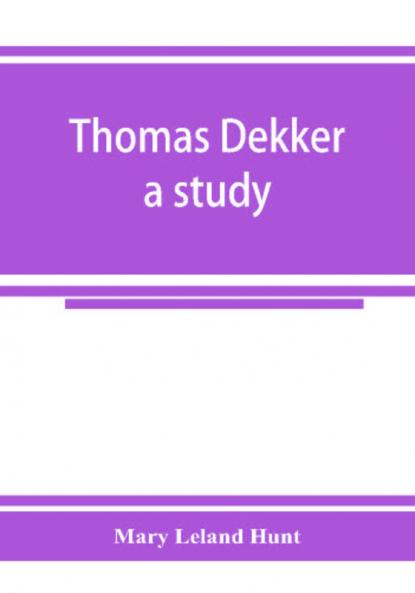 Thomas Dekker; a study