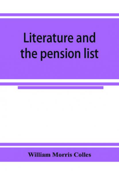 Literature and the pension list. An investigation conducted for the Committee of the Incorporated Society of Authors