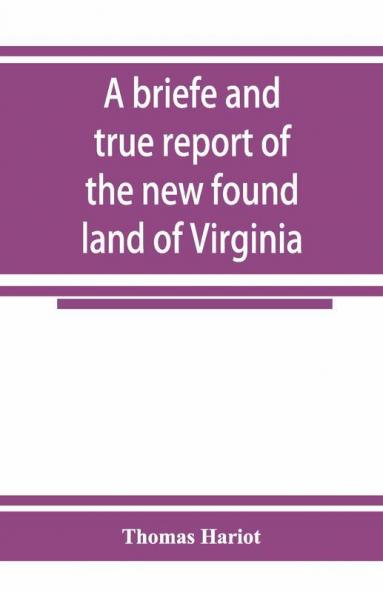 A Briefe And True Report Of The New Found Land Of Virginia