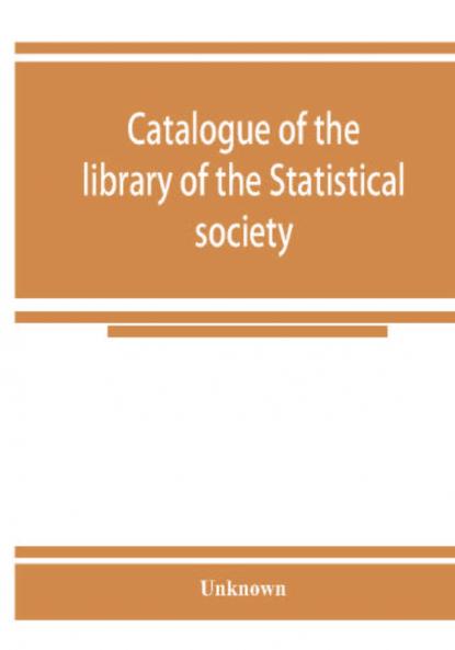 Catalogue of the library of the Statistical society
