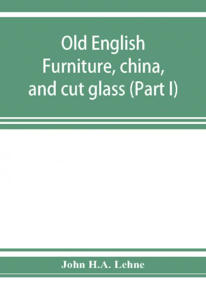 Old English furniture china and cut glass (Part I)