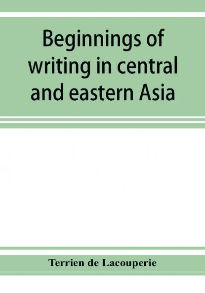 Beginnings of writing in central and eastern Asia or Notes on 450 embryo-writings and scripts