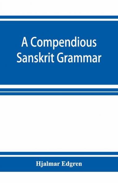 A Compendious Sanskrit Grammar With A Brief Sketch Of Scenic PráKrit