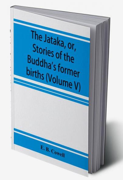 The JāTaka, Or, Stories Of The Buddha'S Former Births (Volume V)