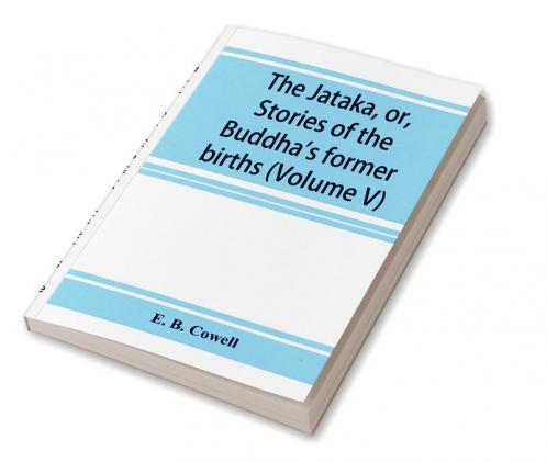 The JāTaka, Or, Stories Of The Buddha'S Former Births (Volume V)