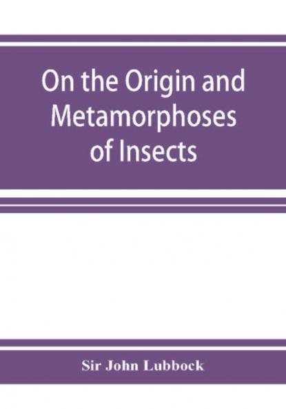 On the Origin and Metamorphoses of Insects