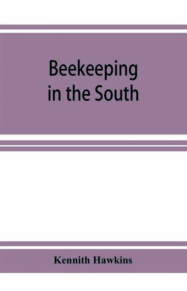 Beekeeping in the South; a handbook on seasons methods and honey flora of the fifteen southern states