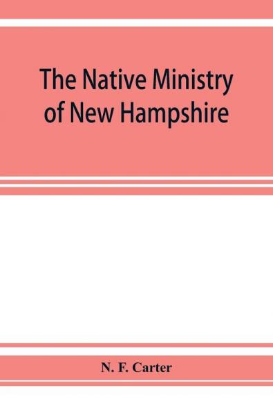 The native ministry of New Hampshire; the harvesting of more than thirty years