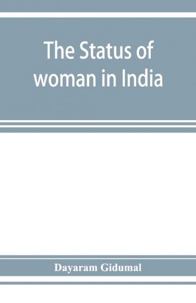 The Status Of Woman In India; Or A Hand-Book For Hindu Social Reformers