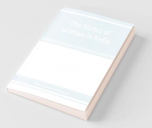 The Status Of Woman In India; Or A Hand-Book For Hindu Social Reformers