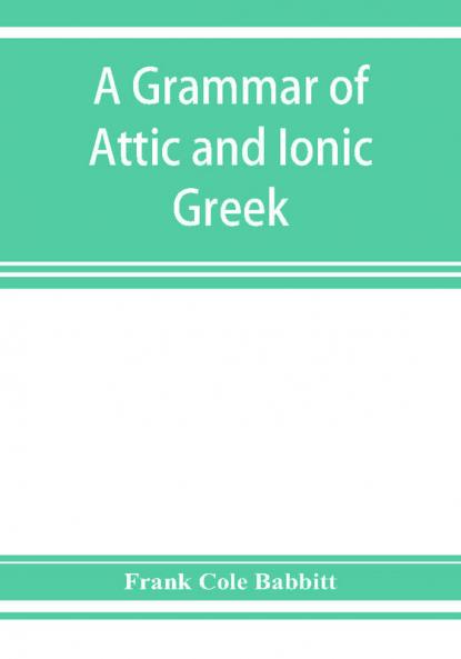 A grammar of Attic and Ionic Greek