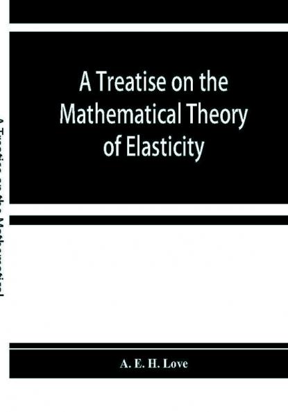 A treatise on the mathematical theory of elasticity